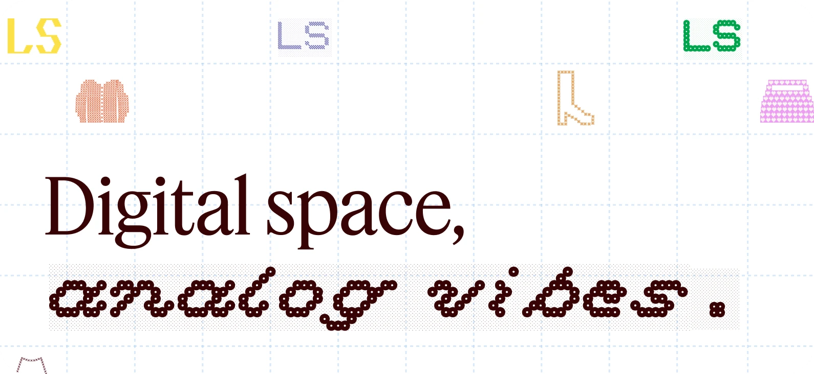 Digital space, analog vibes.